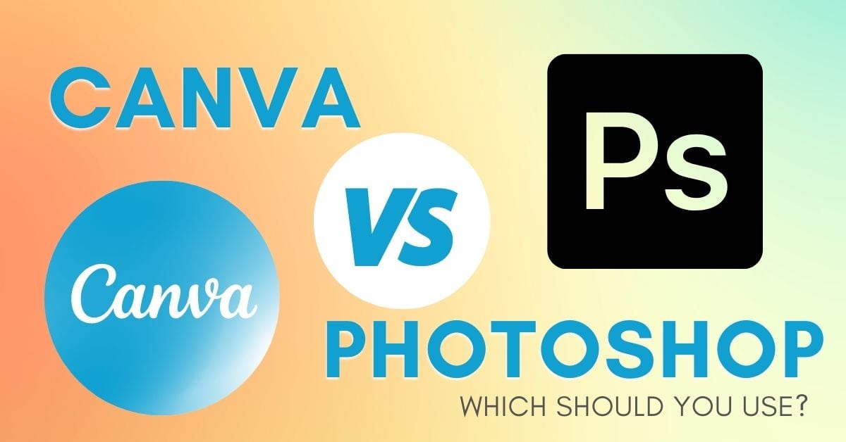 Canva vs Photoshop: Choosing the Right Design Tool & Which is perfect